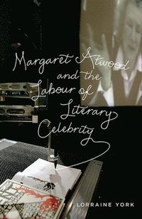 bokomslag Margaret Atwood and the Labour of Literary Celebrity