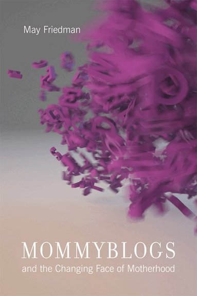 May Friedman - Mommyblogs and the Changing Face of Motherhood, Häftad