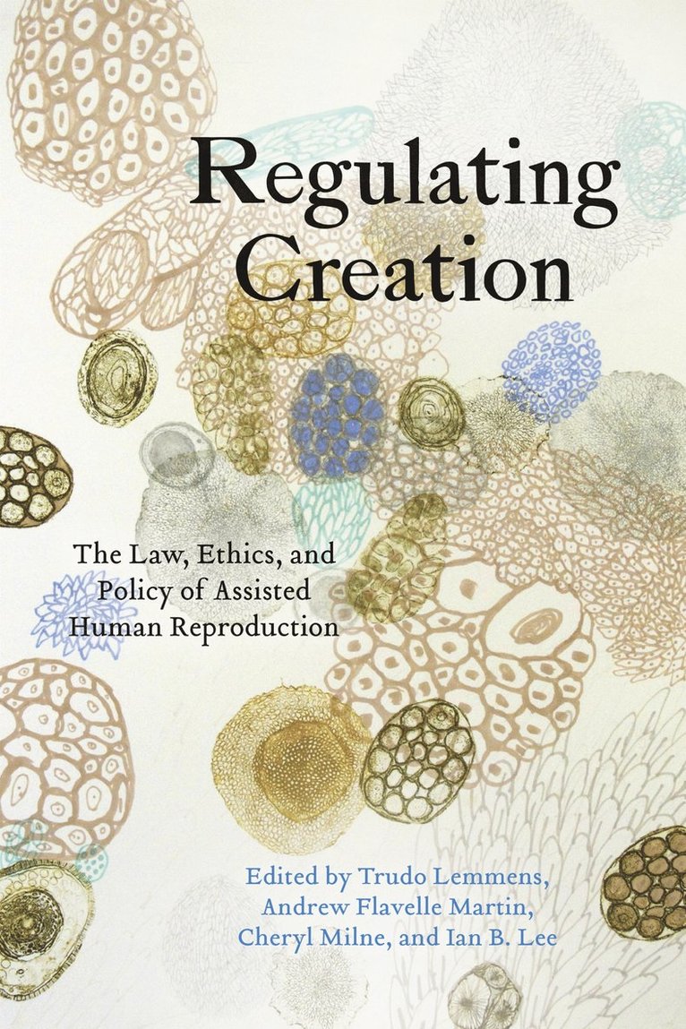 Trudo Lemmens, Andrew Flavelle Martin, Cheryl Milne, Ian B. Lee, Andrew Flavell Martin - Regulating Creation, Häftad