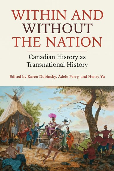 Karen Dubinsky, Adele Perry, Henry Yu - Within and Without the Nation, Häftad