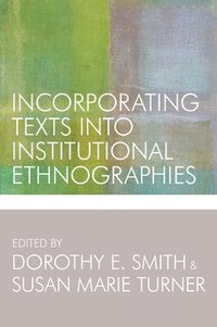 bokomslag Incorporating Texts Into Institutional Ethnographies