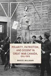 bokomslag Polarity, Patriotism, and Dissent in Great War Canada, 1914-1919