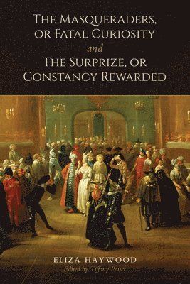 Masqueraders, or Fatal Curiosity, and the Surprize, or Constancy Rewarded