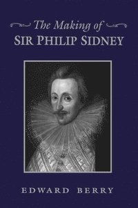 bokomslag The Making of Sir Philip Sidney