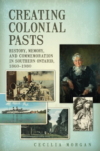 Cecilia Morgan - Creating Colonial Pasts, Häftad