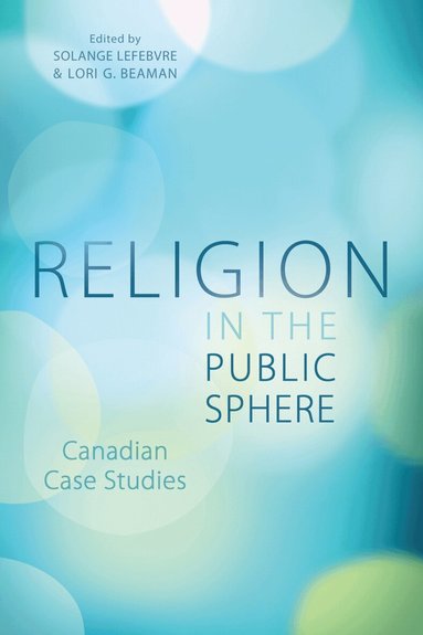 Solange Lefebvre, Lori G. Beaman - Religion in the Public Sphere, Häftad