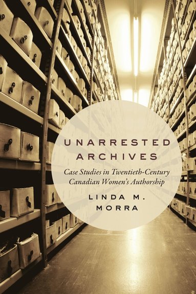 Linda M. Morra - Unarrested Archives, Häftad