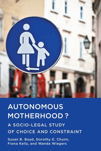 Susan B. Boyd, Dorothy E. Chunn, Fiona Kelly, Wanda Wiegers - Autonomous Motherhood?, Häftad