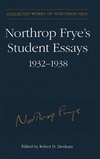 bokomslag Northrop Frye's Student Essays, 1932-1938
