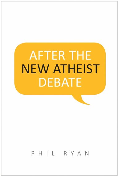 Phil Ryan - After the New Atheist Debate, Häftad