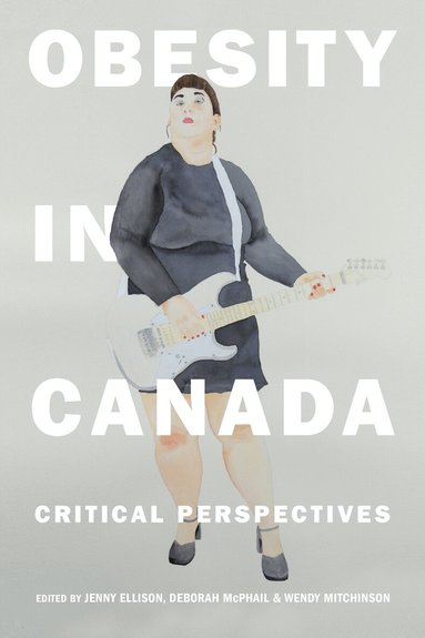 Jenny Ellison, Deborah McPhail, Wendy Mitchinson - Obesity in Canada, Häftad