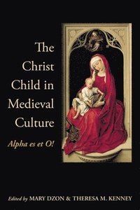 bokomslag The Christ Child in Medieval Culture