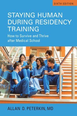 bokomslag Staying Human during Residency Training: How to Survive and Thrive after Medical School, Sixth Edition