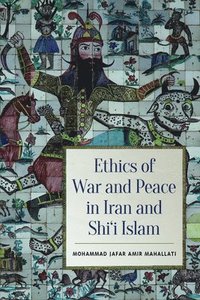 bokomslag Ethics of War and Peace in Iran and Shi'i Islam