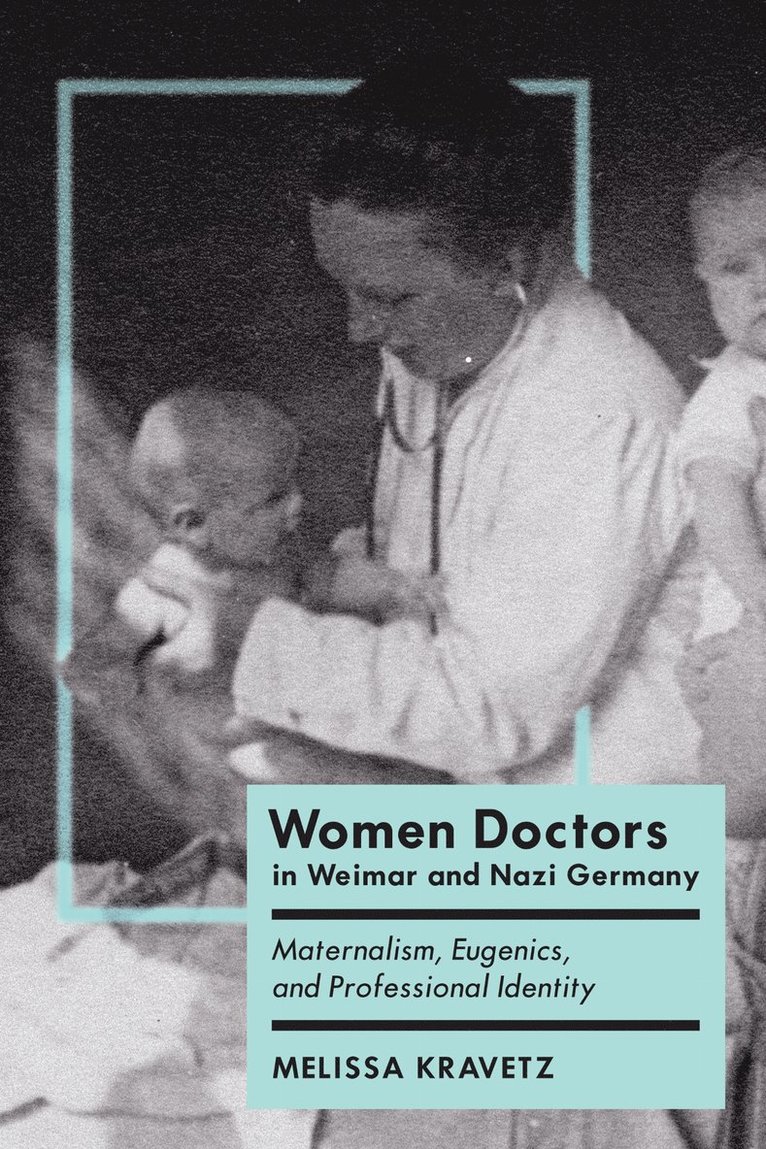 Melissa Kravetz - Women Doctors in Weimar and Nazi Germany, Inbunden