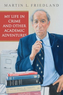 Martin L. Friedland, Martin L Friedland - My Life in Crime and Other Academic Adventures, Häftad