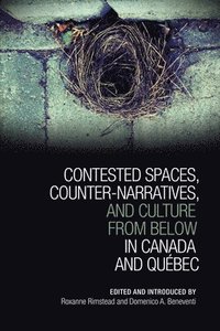 bokomslag Contested Spaces, Counter-narratives, and Culture from Below in Canada and Qubec