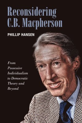 Phillip Hansen - Reconsidering C.B. MacPherson, Inbunden