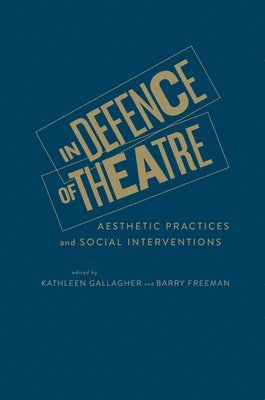 Kathleen Gallagher, Barry Freeman - In Defence of Theatre, Inbunden