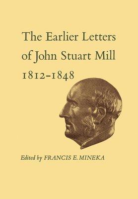 The Earlier Letters of John Stuart Mill 1812-1848 1