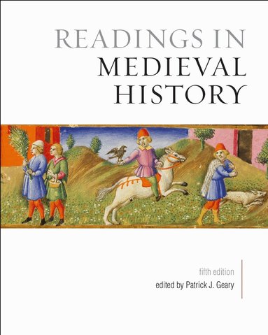 Patrick Geary - Readings in Medieval History, Fifth Edition, Häftad