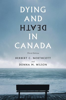 Herbert C. Northcott, Donna M. Wilson - Dying and Death in Canada, Inbunden