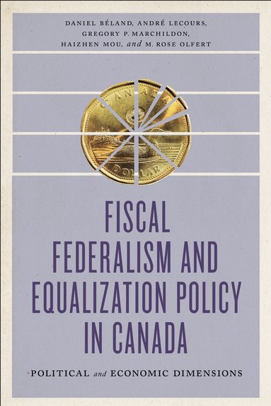 Daniel Béland, André Lecours, Gregory Marchildon, Haizhen Mou, Rose Olfert - Fiscal Federalism and Equalization Policy in Canada, Häftad