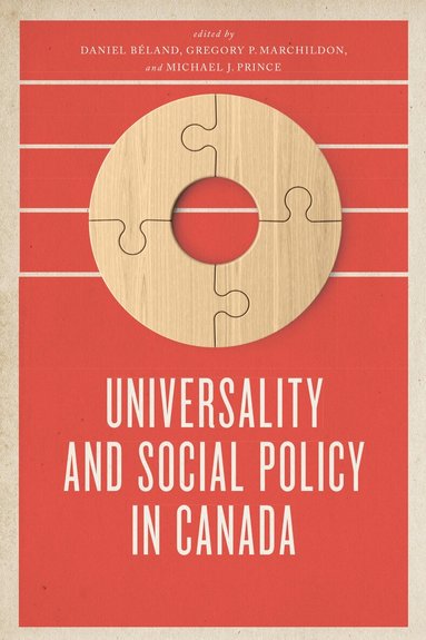 Daniel Béland, Gregory Marchildon, Michael J. Prince - Universality and Social Policy in Canada, Inbunden
