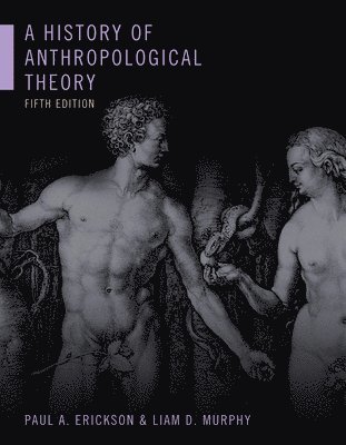 Paul A Erickson, Liam D Murphy - A History of Anthropological Theory, Fifth Edition, Häftad