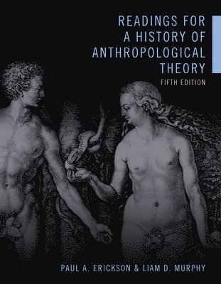 Paul A. Erickson, Liam D. Murphy - Readings for a History of Anthropological Theory, Fifth Edition, Häftad