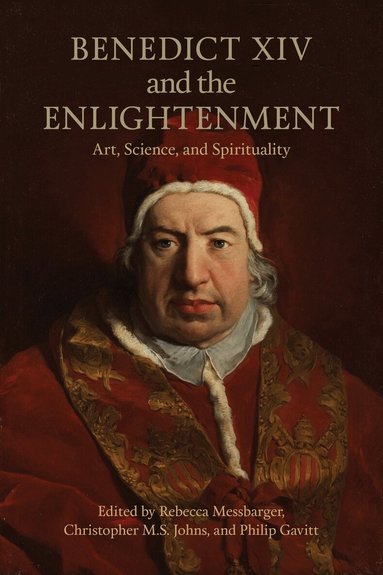 Rebecca Messbarger, Christopher Johns, Philip Gavitt - Benedict XIV and the Enlightenment, Inbunden