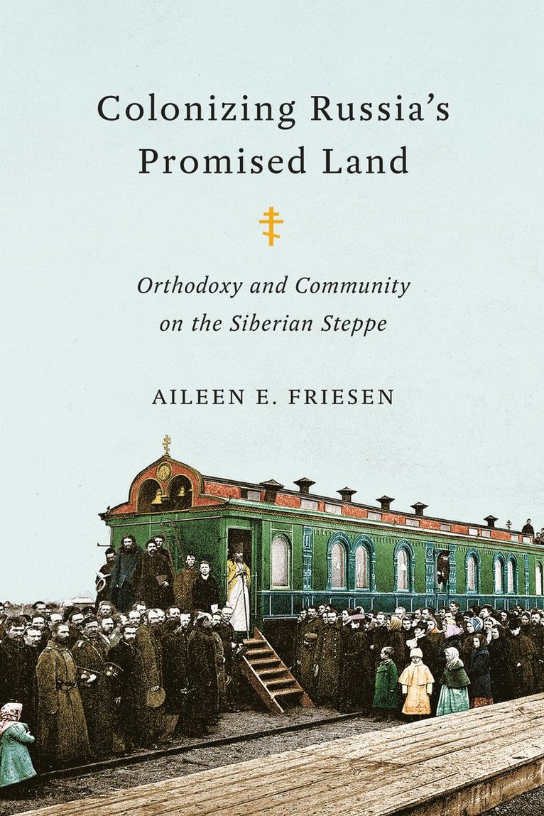Aileen E. Friesen, Aileen E Friesen - Colonizing Russia's Promised Land, Inbunden
