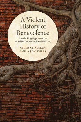 Chris Chapman, A.J. Withers, A. J. Withers, A J Withers - Violent History of Benevolence, Inbunden
