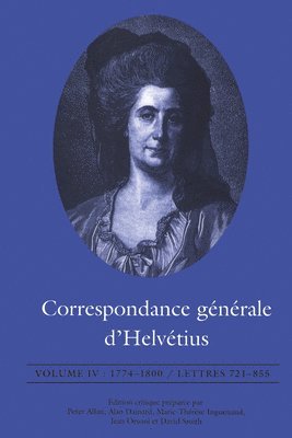 Claude Adrien Helvétius, Claude Adrien Helv&#65533;tius, Claude Adrien Helv¿tius, Helv&, David Smith, Peter Allan, Alan Dainard, Marie-Thérèse Inguenaud, Jean Orsoni - Correspondance Générale D'Helvétius, Volume IV, Häftad