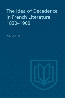 bokomslag The Idea of Decadence in French Literature, 1830-1900