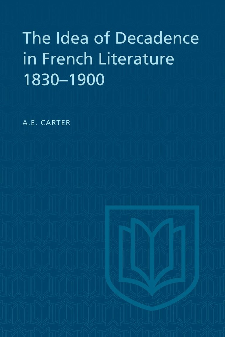 A.E. Carter, A. E. Carter, A E Carter - Idea of Decadence in French Literature, 1830-1900, Häftad