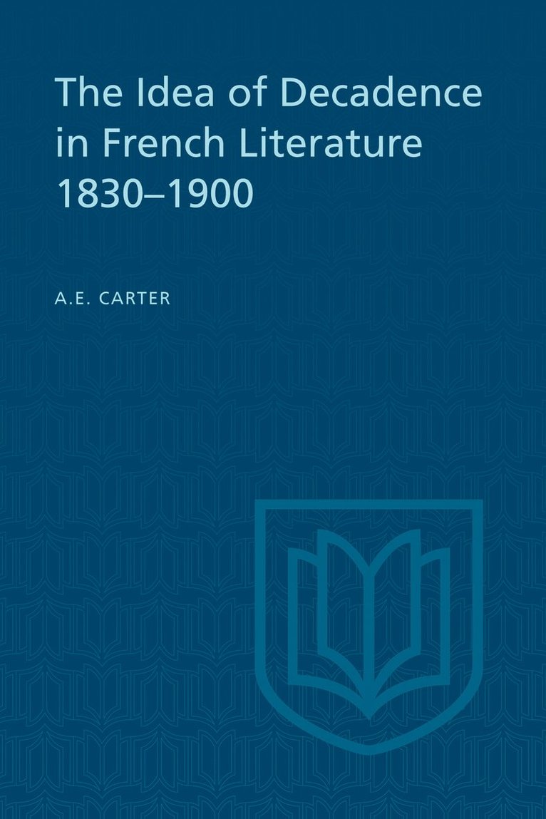 The Idea of Decadence in French Literature, 1830-1900 1