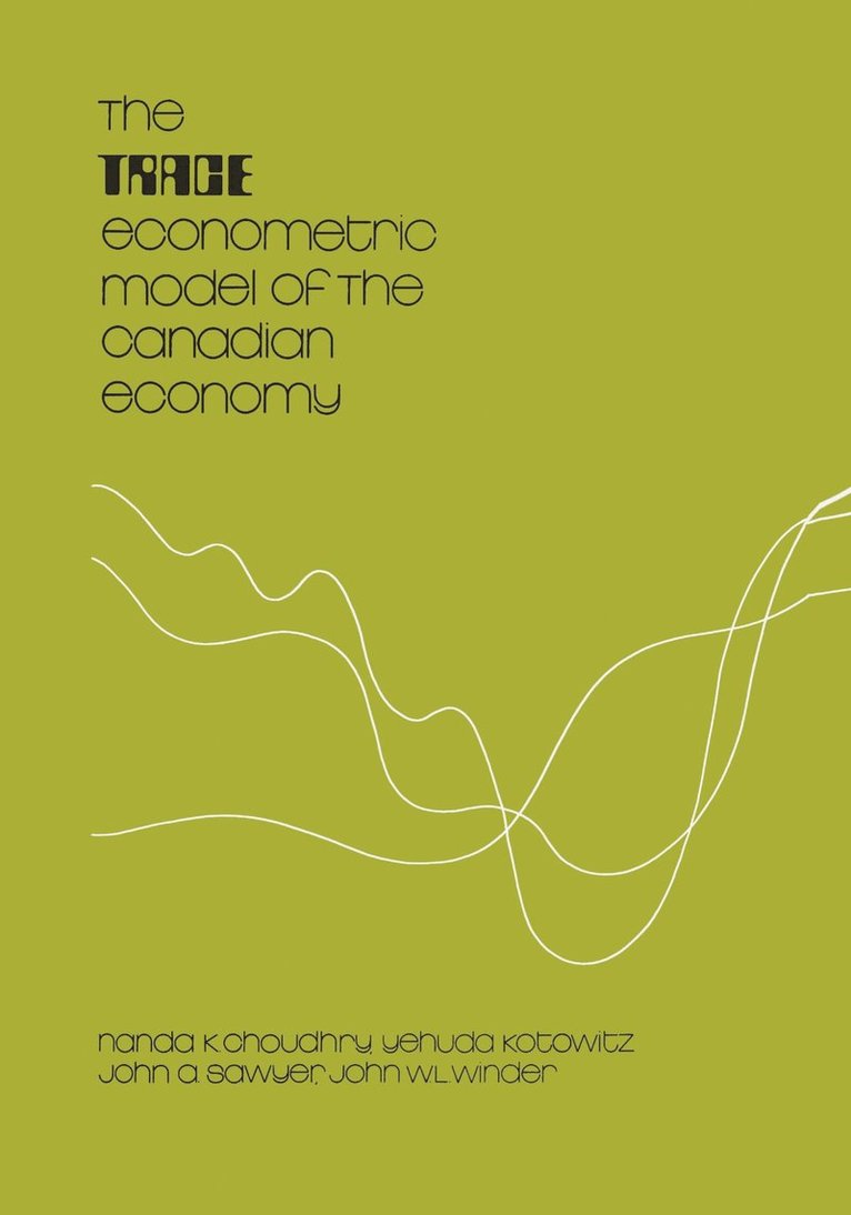 Nanda K. Choudhry, Yehuda Kotowitz, John Sawyer, John W.L. Winder, Nanda K Choudhry, John a Sawyer - TRACE Econometric Model of the Canadian Economy, Häftad