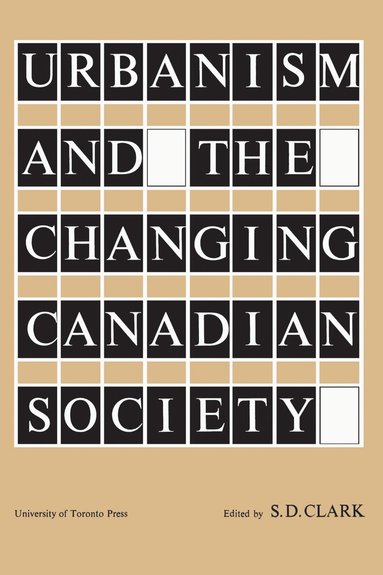 S.D. Clark - Urbanism and the Changing Canadian Society, Häftad