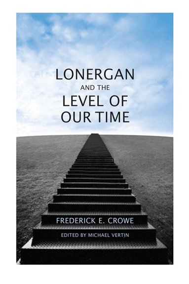 Frederick Crowe, S.J. - Lonergan and the Level of Our Time, Inbunden