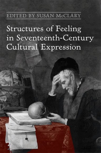 Susan McClary - Structures of Feeling in Seventeenth-Century Cultural Expression, Inbunden