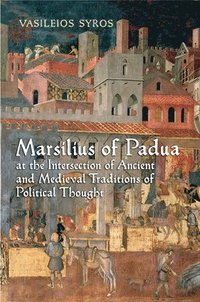 bokomslag Marsilius of Padua at the Intersection of Ancient and Medieval Traditions of Political Thought