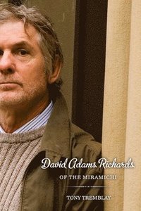 bokomslag David Adams Richards of the Miramichi