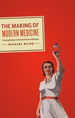 Michael Bliss - Making of Modern Medicine, Inbunden