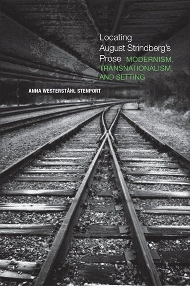 Anna Westerstahl Stenport - Locating August Strindberg's Prose, Inbunden