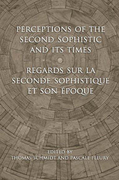 Thomas Schmidt, Pascale Fleury - Perceptions of the Second Sophistic and Its Times - Regards Sur La Seconde Sophistique Et Son Époque, Inbunden