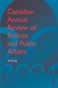 bokomslag Canadian Annual Review of Politics and Public Affairs 2004