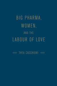 bokomslag Big Pharma, Women, and the Labour of Love