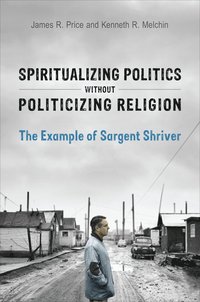bokomslag Spiritualizing Politics Without Politicizing Religion