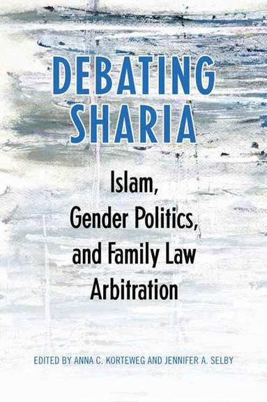 Anna Korteweg, Jennifer A. Selby - Debating Sharia, Inbunden